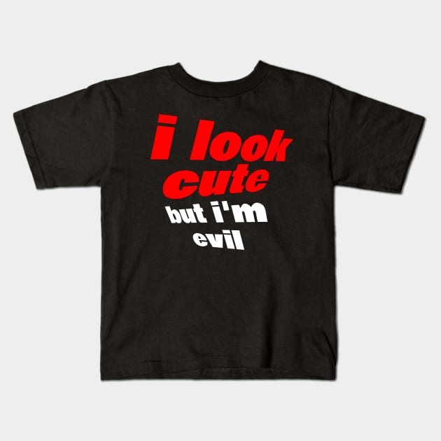 i look cute but i am evil Kids T-Shirt by FromBerlinGift